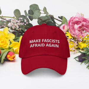 "Make Fascists Afraid Again" Dad hat