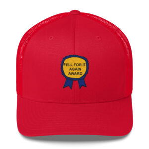 "Fell For It Again Award" Embroidered Trucker Cap