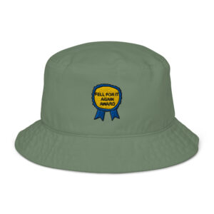 "Fell For It Again Award" Organic bucket hat